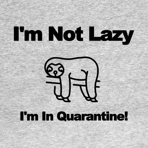 Im Not Lazy - Im In Quarantine! - (Sloth) by T-Culture